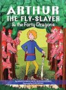 Arthur the Fly-Slayer & the Forty Dragons