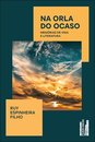 Na Orla Do Ocaso: Memórias De Vida E Literatura