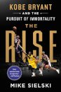 The Rise: Kobe Bryant and the Pursuit of Immortality
