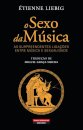 O Sexo da Música - As Surpreendentes Ligações entre Música e Sexualidade