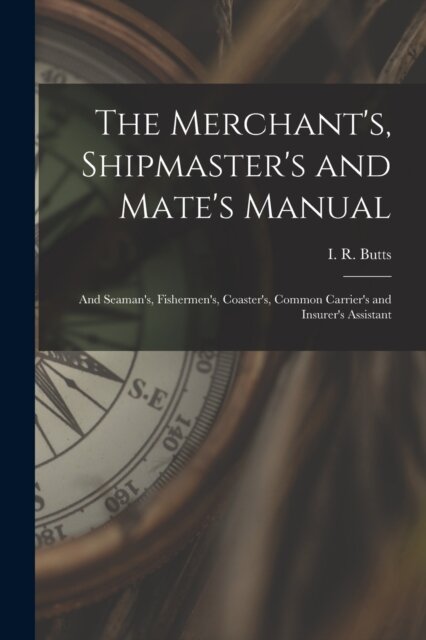 The Merchant's, Shipmaster's and Mate's Manual