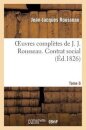 Oeuvres Completes de J. J. Rousseau. T. 6 Contrat Social