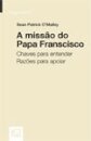 A Missão do Papa Francisco - Chaves para Entender. Razões para Apoiar
