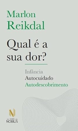 Qual É A Sua Dor? Infância, Autocuidado, Autodescobrimento