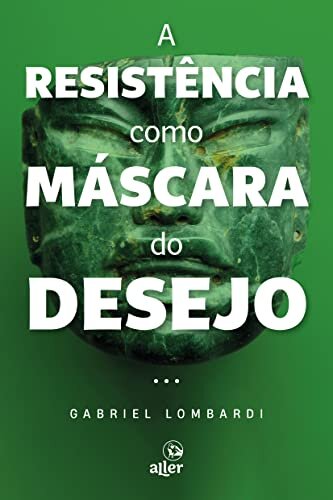 A Resistência Como Máscara Do Desejo