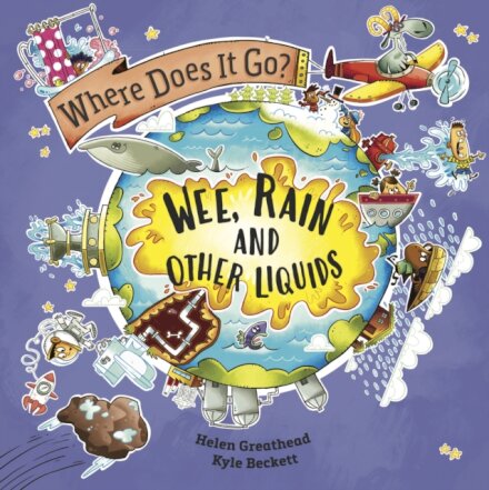 Where Does It Go?: Wee, Rain and Other Liquids