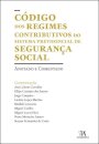 Código Dos Regimes Contributivos Do Sistema Previdencial De Segurança Social - Anotado e Comentado