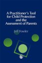 A Practitioners' Tool for Child Protection and the Assessment of Parents