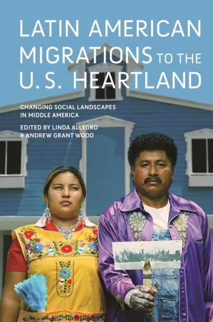 Latin American Migrations to the U.S. Heartland