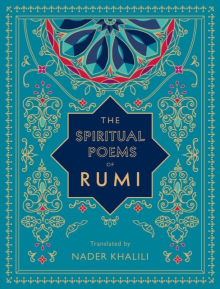 The Spiritual Poems of Rumi : Translated by Nader Khalili Volume 3