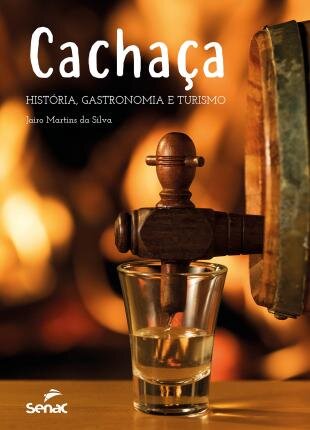 Cachaça: História, Gastronomia E Turismo