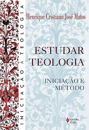 Estudar Teologia: Iniciação E Método