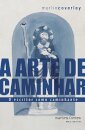 A Arte De Caminhar: O Escritor Como Caminhante