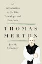 Thomas Merton: An Introduction to His Life, Teachings, and Practices