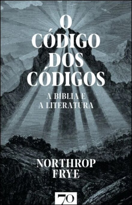 O Código Dos Códigos - A Bíblia e a Literatura