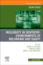 Inclusivity in Dentistry: Environments of Belonging and Equity, An Issue of Dental Clinics of North America
