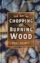 The Art of Chopping and Burning Wood