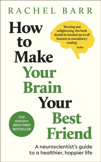How To Make Your Brain Your Best Friend