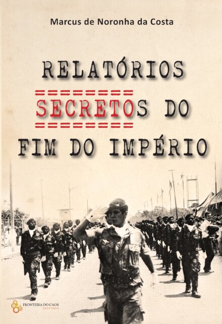 Ficheiros Secretos Do Fim Do Império (Moçambique 1973-1974)