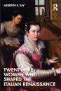 Twenty-Five Women Who Shaped the Italian Renaissance