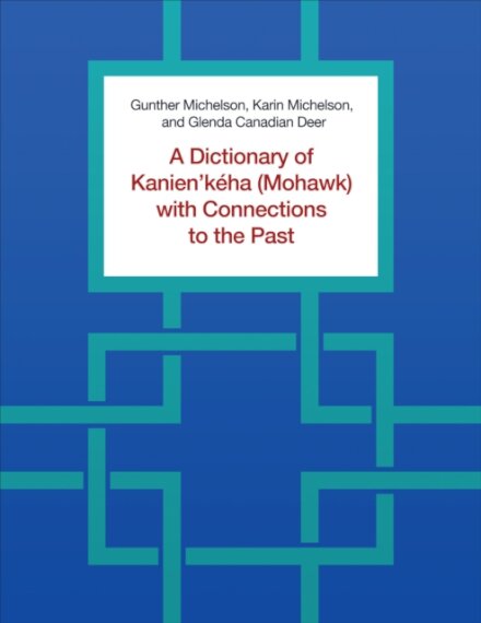 A Dictionary of Kanien'keha (Mohawk) with Connections to the Past