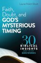 Faith, Doubt, and God`s Mysterious Timing – 30 Biblical Insights about the Way God Works
