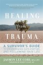 Healing from Trauma : A Survivor's Guide to Understanding Your Symptoms and Reclaiming Your Life