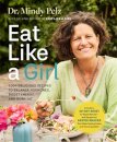 Eat Like a Girl : 100+ Delicious Recipes to Balance Hormones, Boost Energy, and Burn Fat