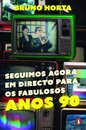 Seguimos agora em directo para os fabulosos anos 90