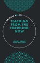 Teaching from the Emerging Now