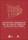Estudos em Comemoração dos 100 Anos do Tribunal da Relação de Coimbra