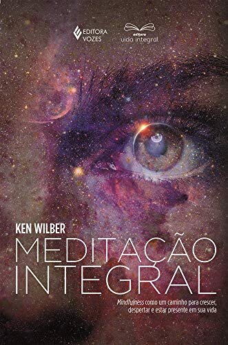 Meditação Integral: Mindfulness Como Um Caminho Para Crescer