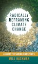 Radically Reframing Climate Change
