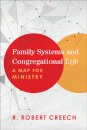 Family Systems and Congregational Life – A Map for Ministry
