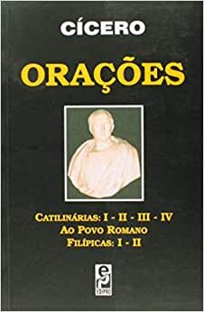 Orações: Catilinárias: I - II - III - IV, Ao Povo Romano, Filípicas: I - II