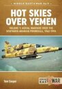 Hot Skies Over Yemen: Aerial Warfare Over the Southern Arabian Peninsula Volume 1