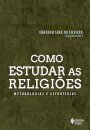Como Estudar As Religiões: Metodologias E Estratégias