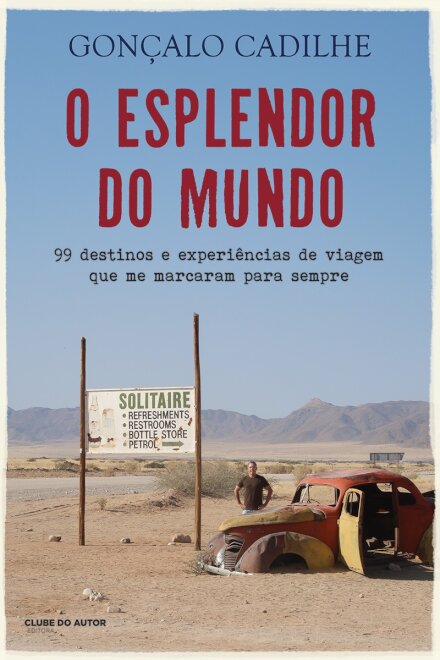 O Esplendor do Mundo - 99 destinos e experiências de viagem que me marcaram para sempre