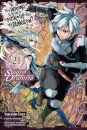Is It Wrong to Try to Pick Up Girls in a Dungeon? On the Side: Sword Oratoria, Vol. 21 (manga)