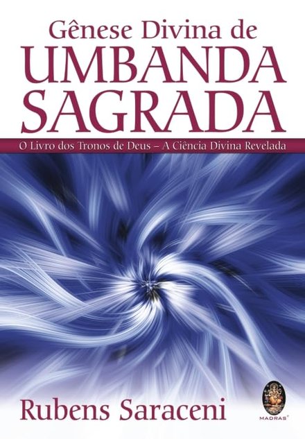 Gênese Divina De Umbanda Sagrada: Livro Dos Tronos De Deus