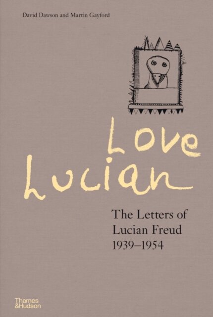 Love Lucian: The Letters of Lucian Freud 1939–1954 – A Times Best Art Book of 2022