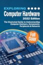 Exploring Computer Hardware - 2022 Edition