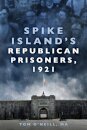 Spike Island's Republican Prisoners, 1921