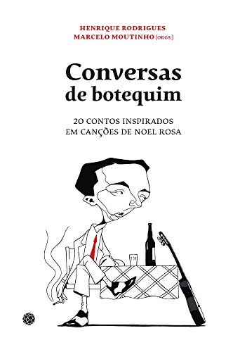 Conversas De Botequim: 20 Contos Inspirados Canções Noel Rosa