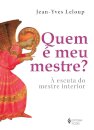 Quem É Meu Mestre? À Escuta Do Mestre Interior