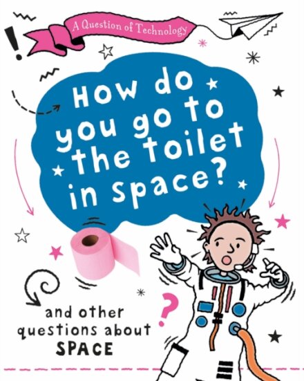 A Question of Technology: How Do You Go to Toilet in Space?