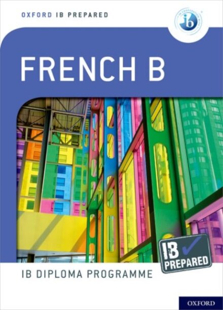 Oxford Resources for IB Diploma Programme: IB Prepared: French B