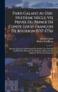Paris Galant Au Dix-Huitieme Siecle; Vie Privee Du Prince De Conty, Louis-Francois De Bourbon (1717-1776)