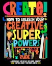 Create! How to unleash your creative superpowers