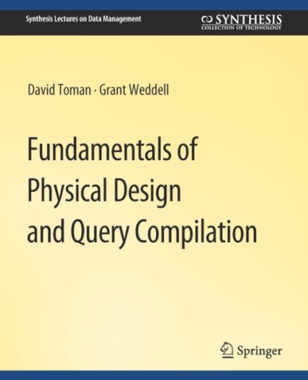 Fundamentals of Physical Design and Query Compilation